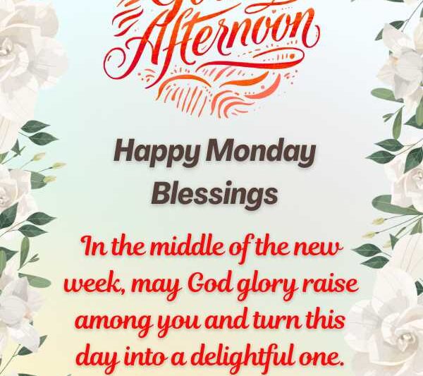 Beautiful Monday Afternoon Blessings​, Prayers, Quotes & Wishes