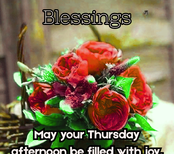 Thursday Good Afternoon Blessings, Prayers, Quotes & Greetings
