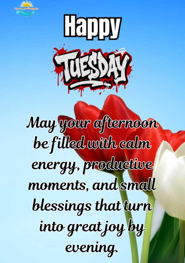 Happy Tuesday Afternoon Blessings